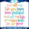 and-all-my-life-you-have-been-faithful-svg