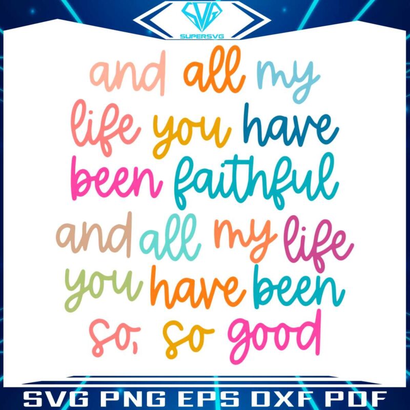 and-all-my-life-you-have-been-faithful-svg