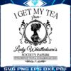 i-get-my-tea-from-lady-whistledowns-society-paper-svg