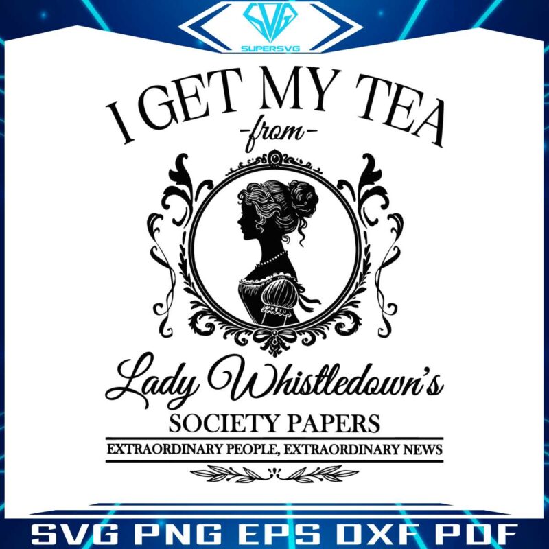 i-get-my-tea-from-lady-whistledowns-society-paper-svg