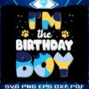 im-the-birthday-boy-bluey-dog-svg