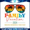 summer-family-vacation-2024-making-memories-together-svg