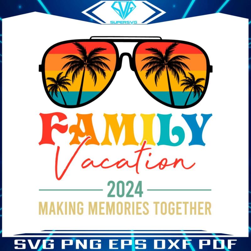 summer-family-vacation-2024-making-memories-together-svg