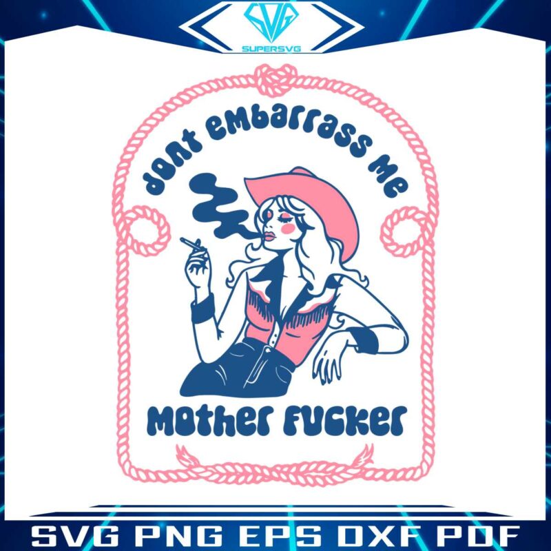 dont-embarrass-me-mother-fucker-svg