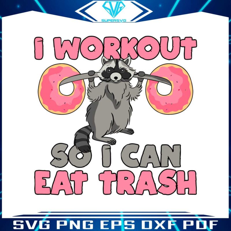 raccoon-i-workout-so-i-can-eat-trash-svg