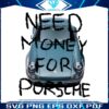 need-money-for-porsche-funny-saying-png