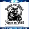 born-to-read-forced-to-work-raccoon-meme-svg