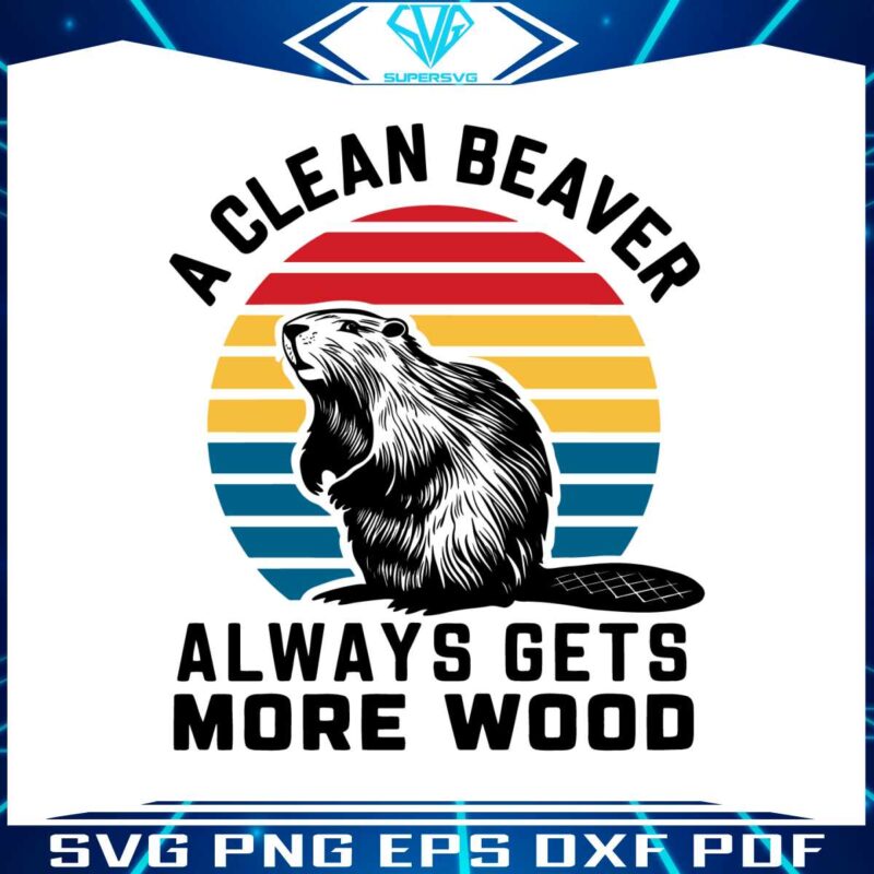 retro-a-clean-beaver-always-gets-more-wood-svg