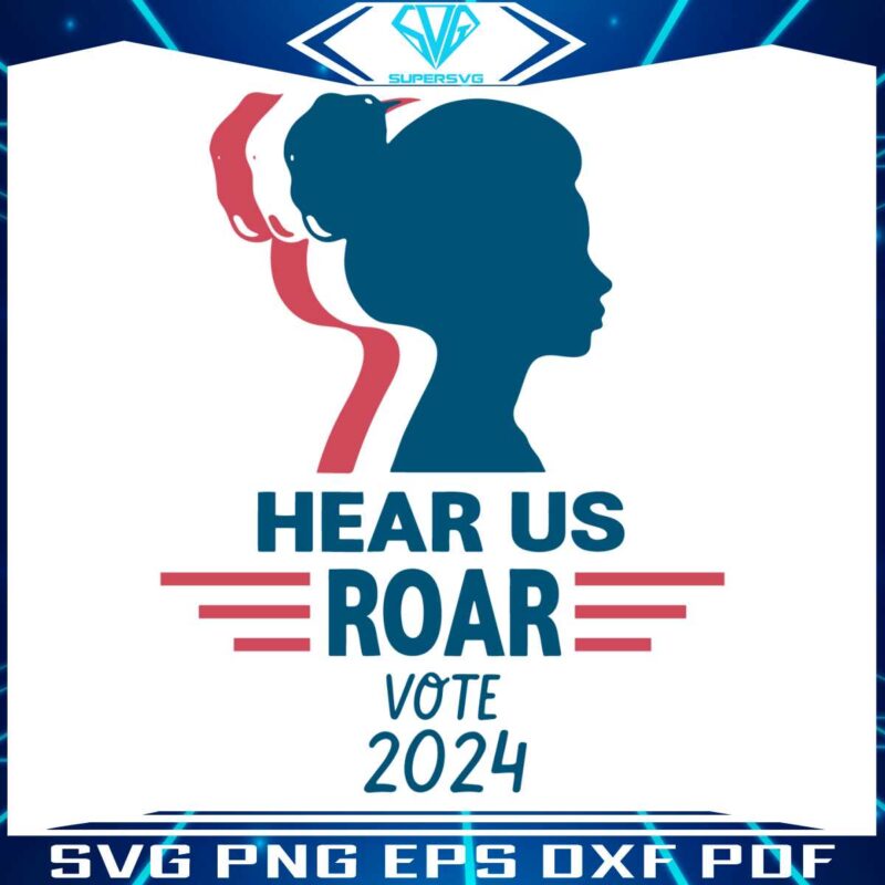 hear-us-roar-vote-2024-funny-vote-girl-svg