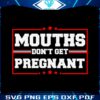 vintage-mouths-dont-get-pregnant-svg