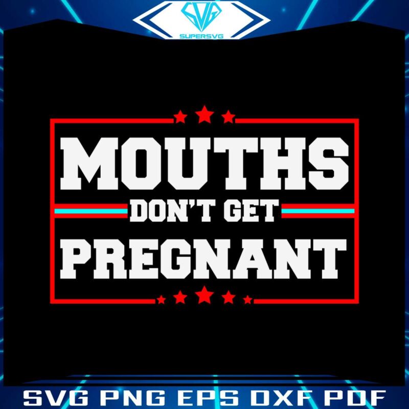 vintage-mouths-dont-get-pregnant-svg