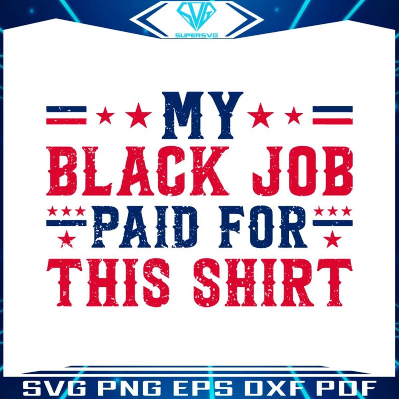 my-black-job-paid-for-this-shirt-svg