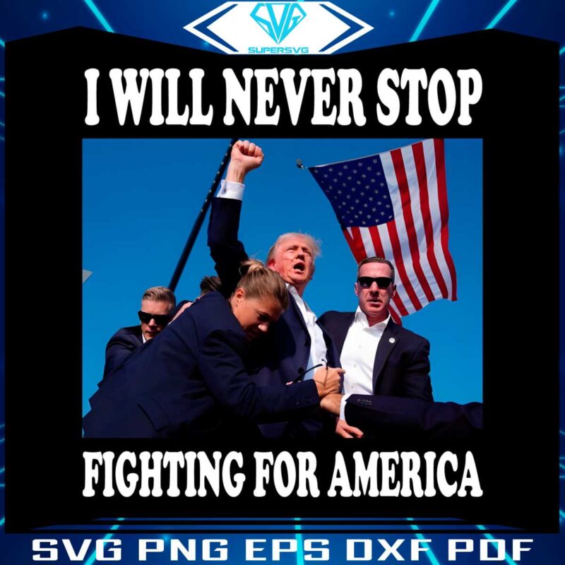 i-will-never-stop-fighting-for-america-png