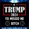 trump-2024-ya-missed-me-bitch-svg
