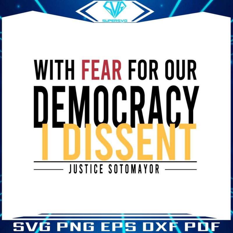 with-fear-for-our-democracy-i-dissent-justice-sotomayor-svg