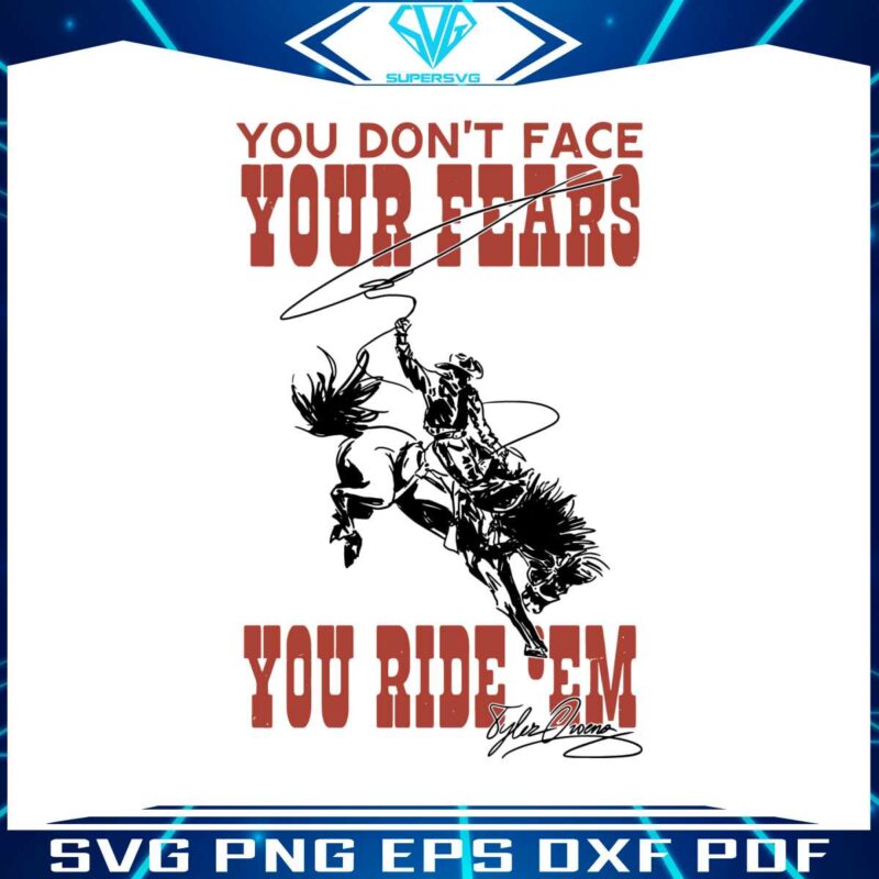 you-dont-face-your-fears-you-ride-them-svg