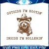 raccoon-outside-im-hootin-but-inside-i-be-hollerin-svg