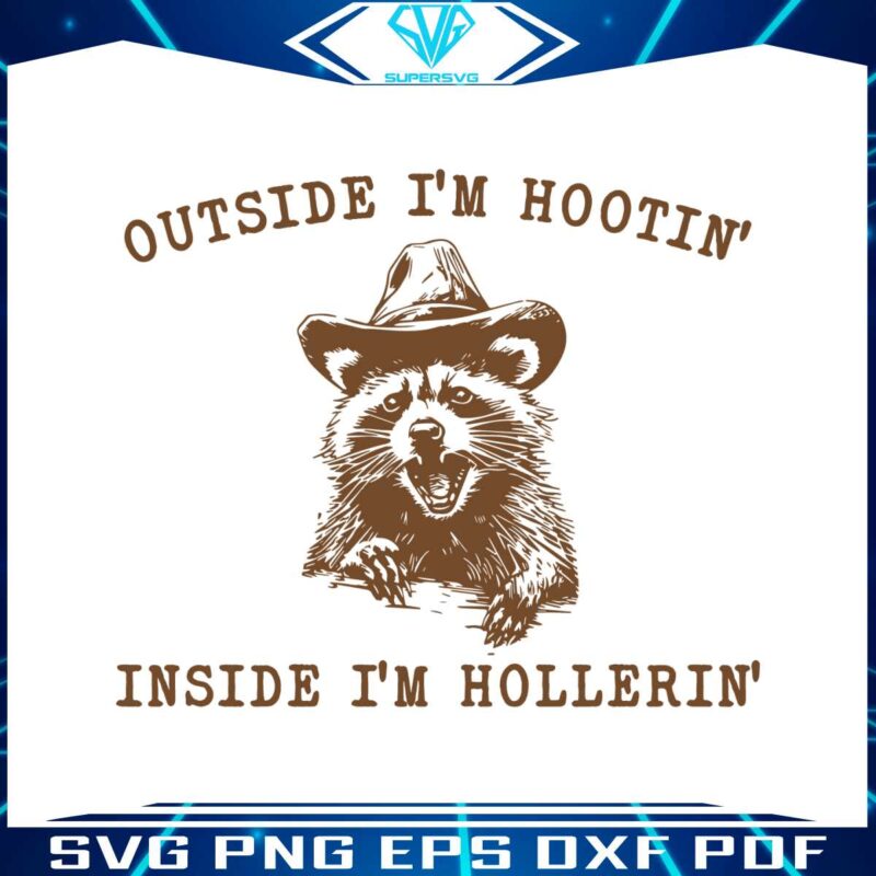 raccoon-outside-im-hootin-but-inside-i-be-hollerin-svg