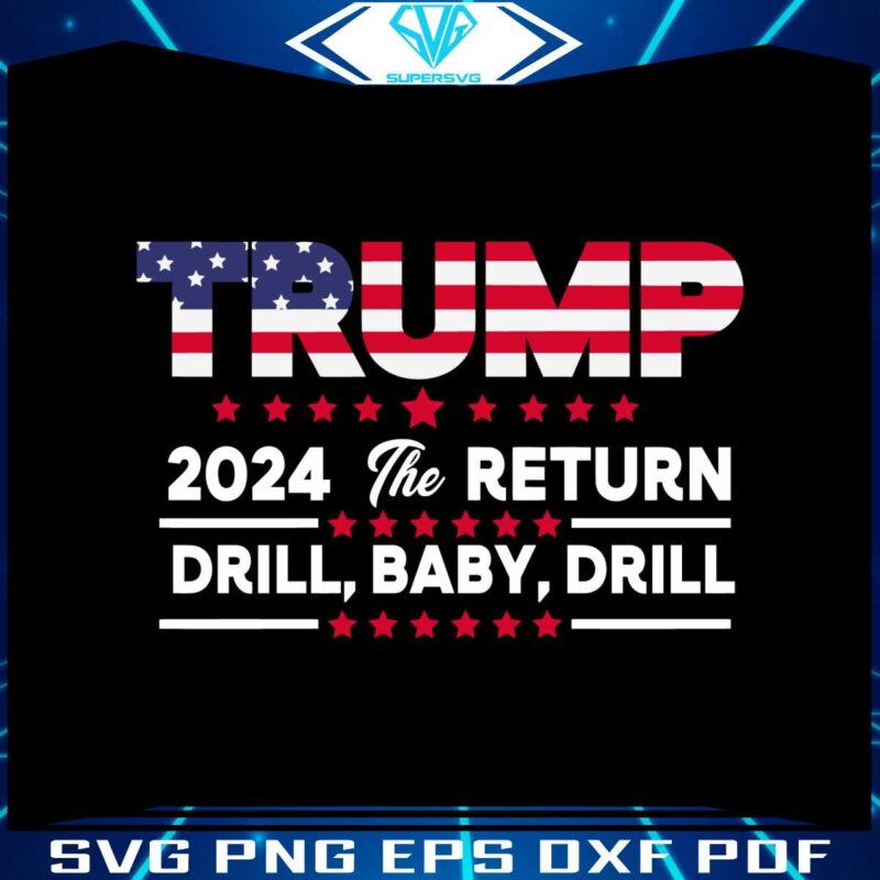 trump-2024-the-return-drill-baby-drill-svg