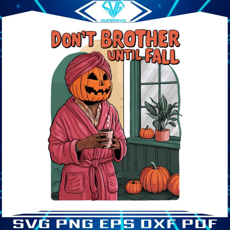 dont-brother-until-fall-halloween-vibes-png