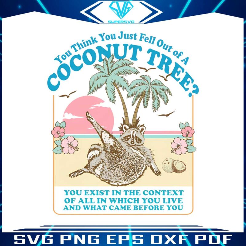 you-think-you-just-fell-out-of-a-coconut-tree-png