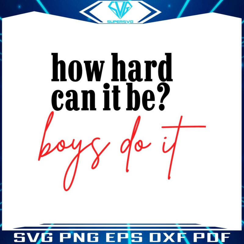 how-hard-can-it-be-boys-do-it-svg