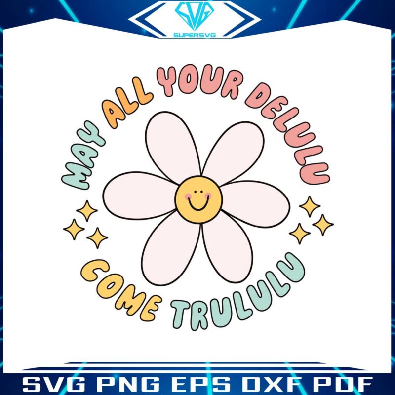 may-all-your-delulu-come-trululu-cute-flower-svg