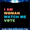 i-am-woman-watch-me-vote-election-2024-svg
