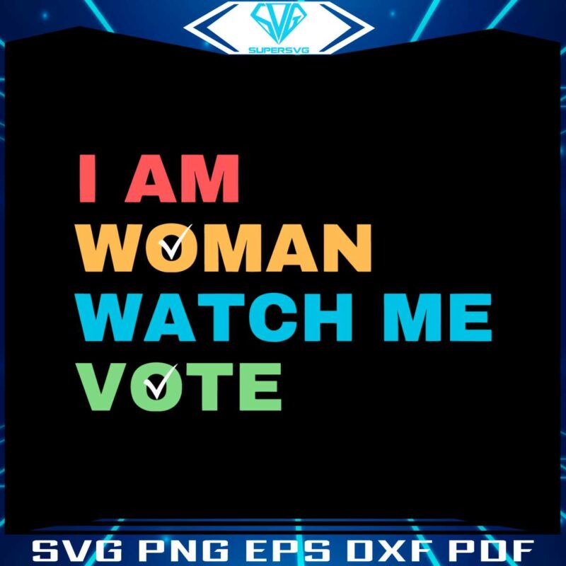 i-am-woman-watch-me-vote-election-2024-svg