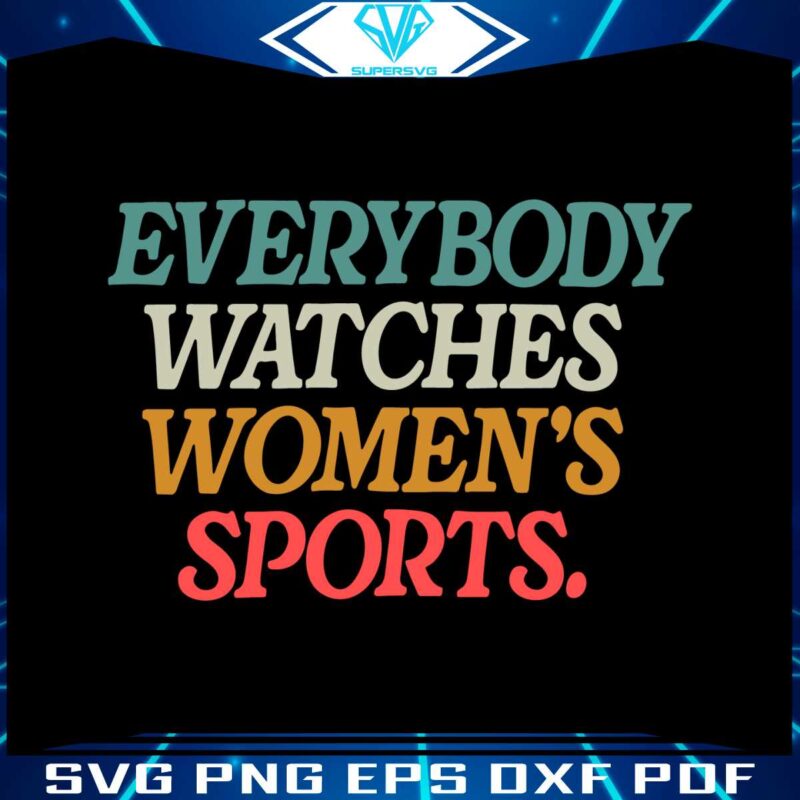 everybody-watches-womens-sports-svg