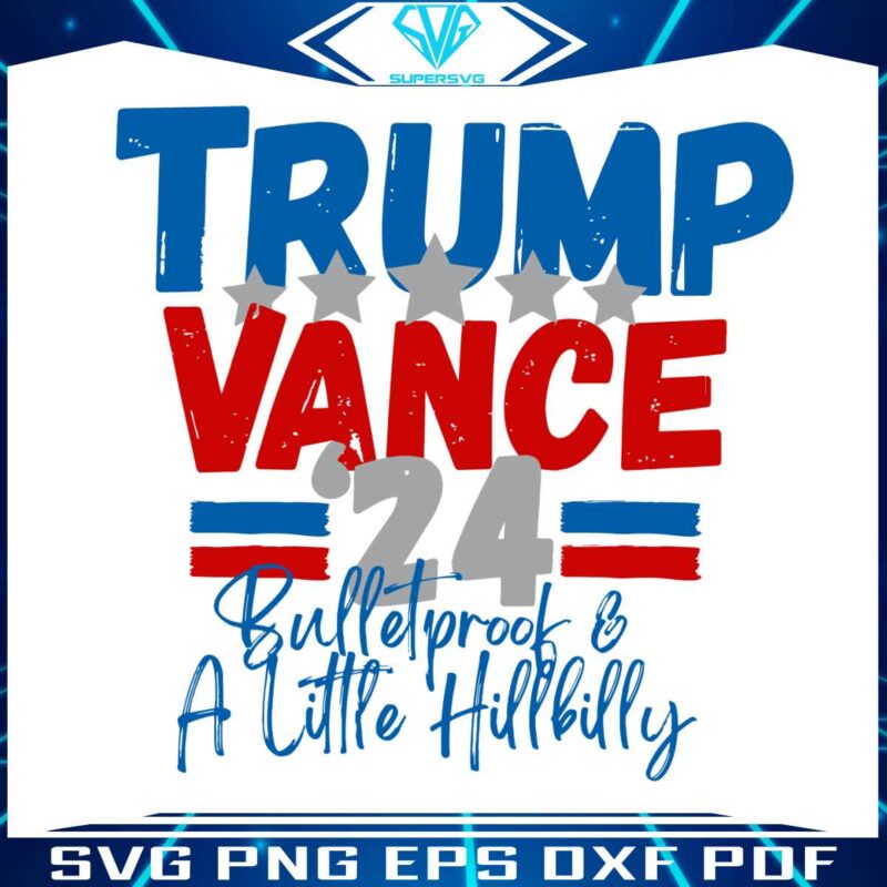 trump-vance-24-bulletproof-and-a-little-hillbilly-svg