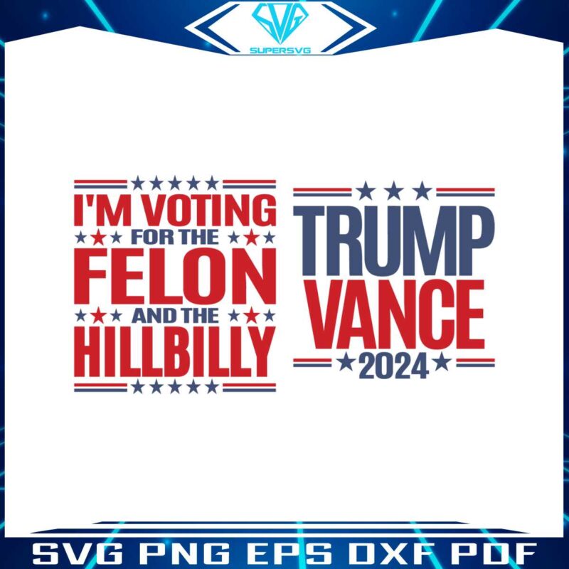 trump-vance-voting-for-the-felon-and-the-hillbilly-svg