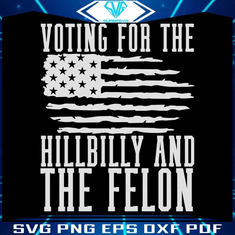 voting-for-the-hillbilly-and-felon-2024-svg