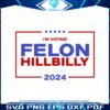 im-voting-felon-hillbilly-trump-vance-2024-svg