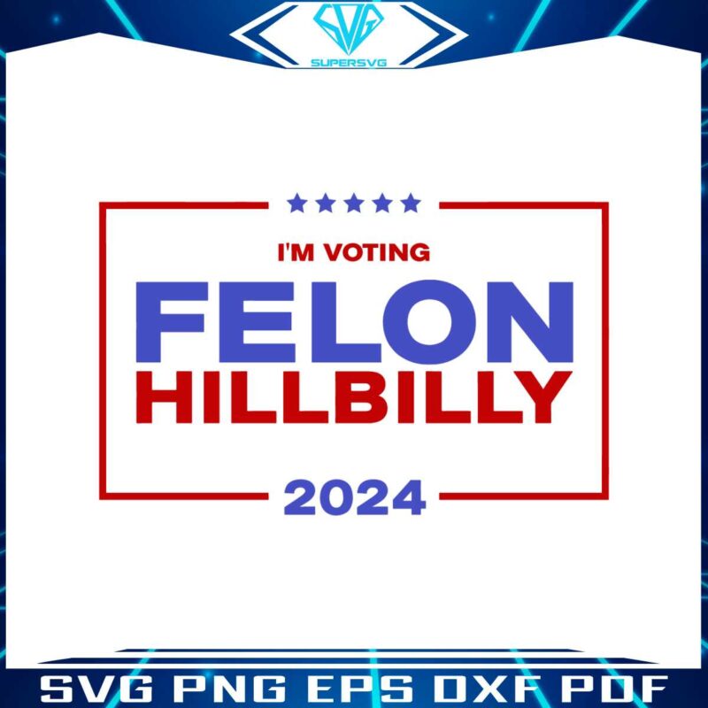 im-voting-felon-hillbilly-trump-vance-2024-svg