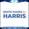 white-dudes-for-harris-kamala-for-president-svg