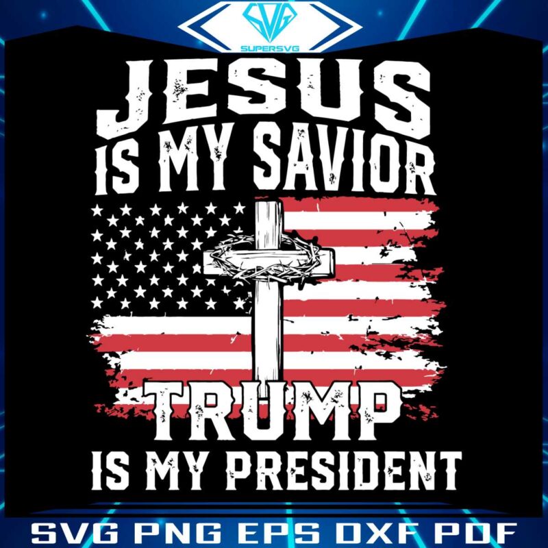 jesus-is-my-savior-trump-is-my-president-svg