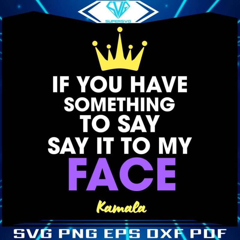 if-you-have-something-to-say-say-it-to-my-face-svg