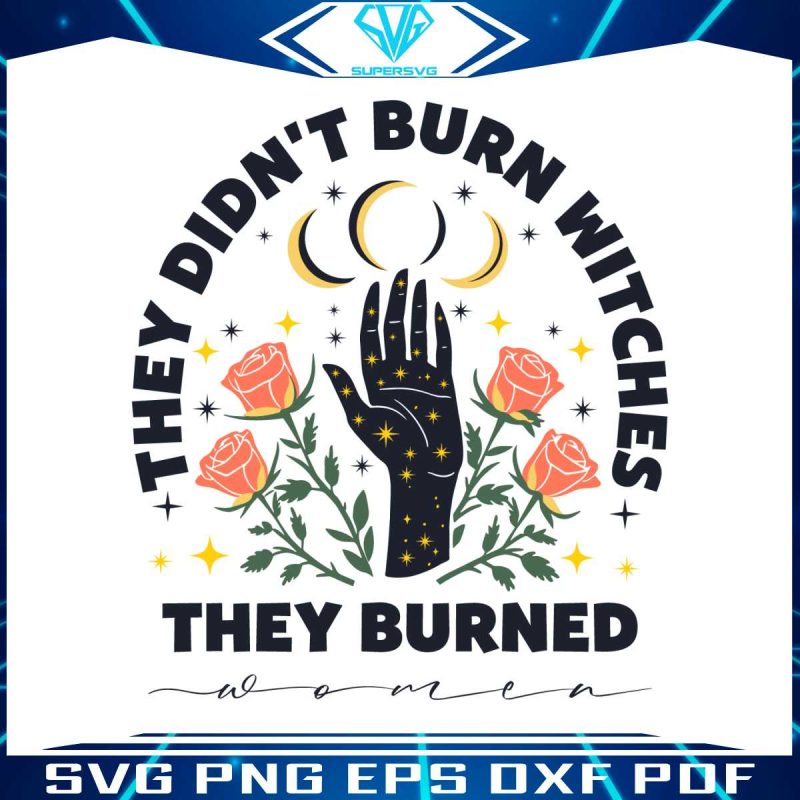 they-didnt-burn-witches-they-burned-women-svg