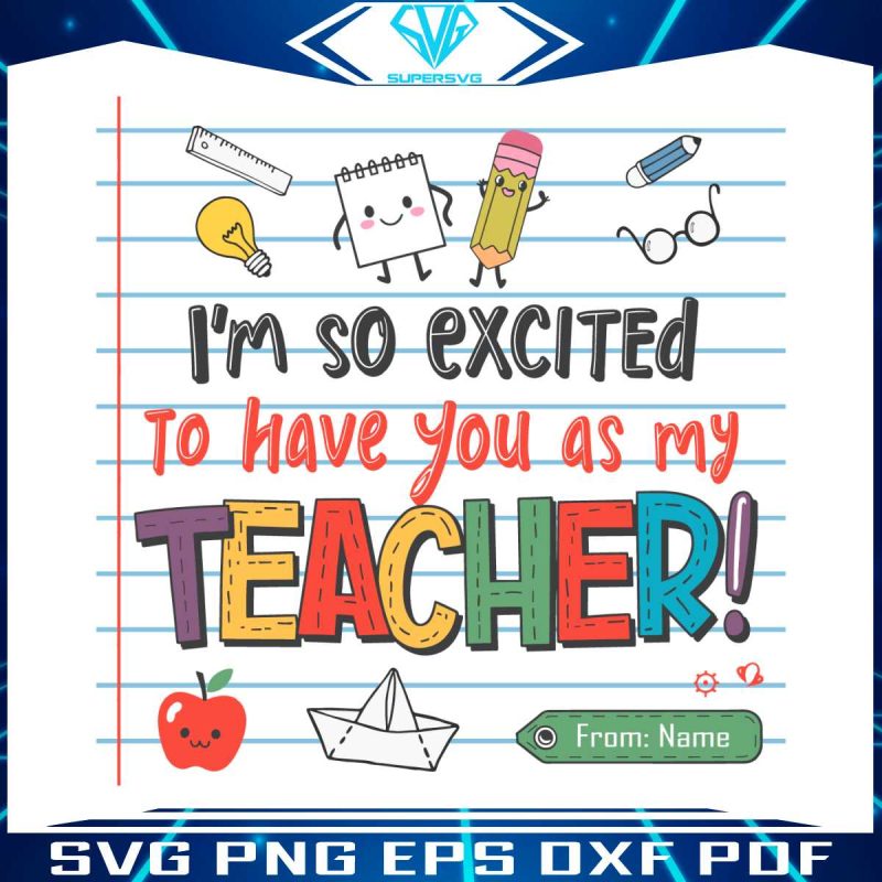 custom-im-so-excited-to-have-you-as-my-teacher-svg