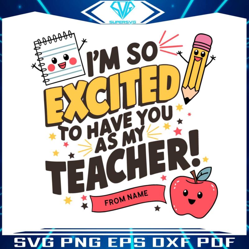 custom-im-so-excited-to-have-you-as-my-teacher-svg