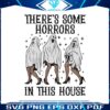 theres-some-horrors-in-this-house-svg