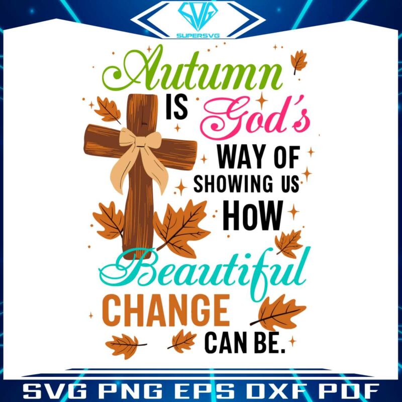 autumn-is-gods-way-of-showing-us-how-beautiful-change-can-be-svg