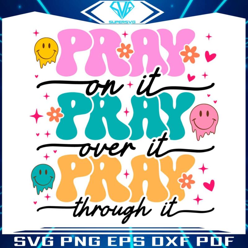 pray-on-it-over-it-through-it-smile-face-svg