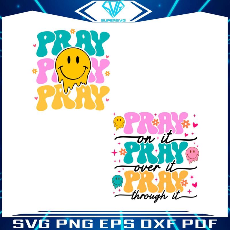 pray-on-it-over-it-through-it-smile-face-svg