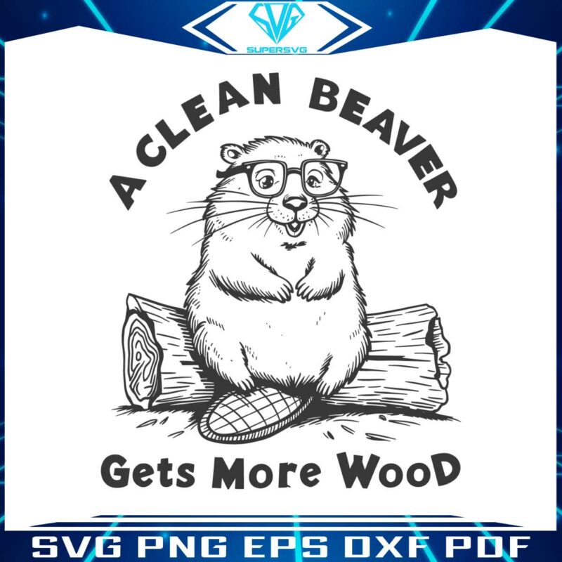 a-clean-beaver-always-gets-more-wood-svg