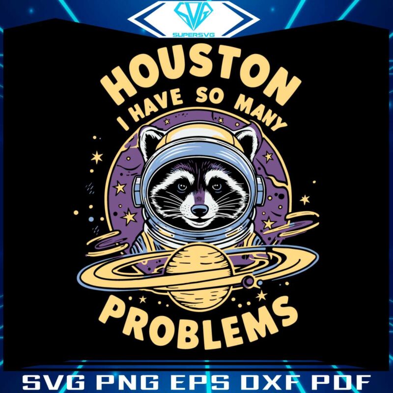 houston-i-have-so-many-problems-racoon-svg