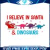 i-believe-in-santa-and-dinosaurs-dino-reindeers-svg