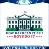 how-hard-can-it-be-boys-do-it-svg