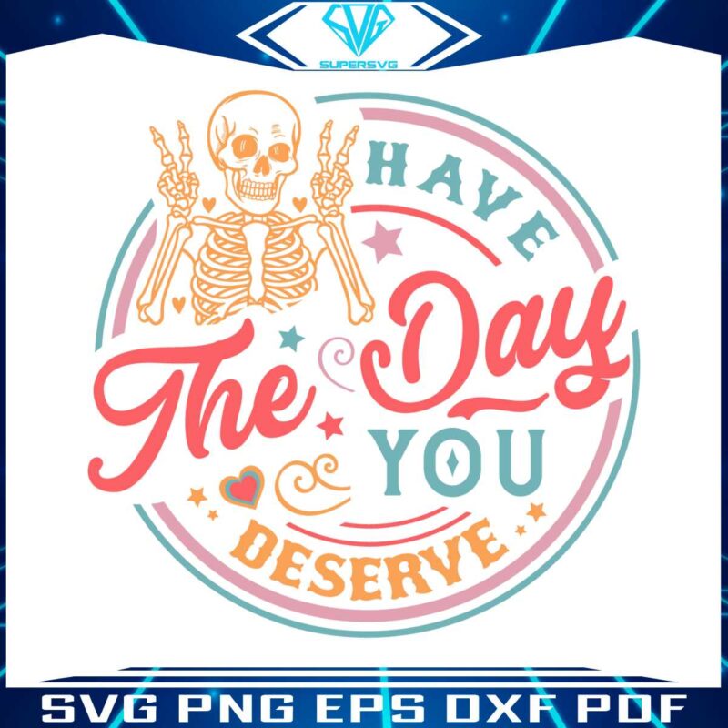 sarcastic-skeleton-have-the-day-you-deserve-svg